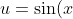 u=\sin(x)